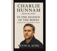 CHARLIE HUNNAM: IN THE SILENCE OF THE BONES: ECHOES OF A MOTHER'S VOICE