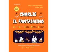Charlie il fantasmino: Giochi e colori per Halloween per bambini 4-7 anni (DGN Edizioni - Libri attività bambini)