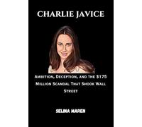 Charlie Javice: Ambition, Deception, and the $175 Million Scandal That Shook Wall Street