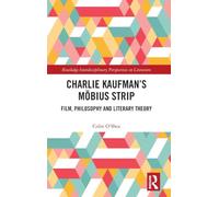 Charlie Kaufman’s Möbius Strip: Film, Philosophy and Literary Theory (Routledge Interdisciplinary Perspectives on Literature)