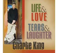 Charlie King - Life And Love, Tears And Laughter
