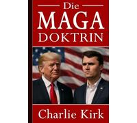 Charlie Kirk: Die MAGA-Doktrin - Der einzige Weg in die Zukunft