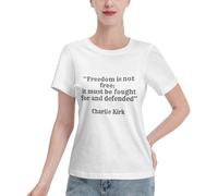 Charlie Kirk Freedom Is Not Free, It Must Be Fought for and Defended T-Shirt for Women Crew Neck Short Sleeve Cotton T-Shirts White XL