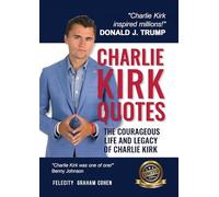 CHARLIE KIRK QUOTES: The Courageous Life and Legacy of Charlie Kirk Founder, Turning Point USA the Unauthorized Version