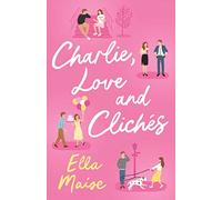Charlie, Love and Cliches: the TikTok sensation. The new novel from the bestselling author of To Love Jason Thorn