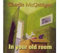 Charlie Mcgettigan - In Your Old Room
