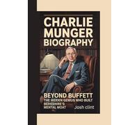 Charlie Munger Biography: Beyond Buffett - The Hidden Genius Who Built Berkshire’s Mental Moat
