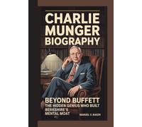 Charlie Munger Biography: Beyond Buffett - The Hidden Genius Who Built Berkshire’s Mental Moat