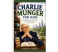 Charlie Munger for Kids: The Inspiring Story of the Wise Investor Who Taught the Value of Curiosity, Patience, Lifelong Learning, and Smart Decisions (Bright Minds for Kids)