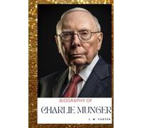 CHARLIE MUNGER: LIFE AND LEGACY OF CHARLIE MUNGER