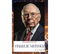 CHARLIE MUNGER: LIFE AND LEGACY OF CHARLIE MUNGER