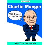 Charlie Munger Notebook, Journal, planner: With Quotes on Every Page: Charlie Munger's Memorable Quotes and Words of Wisdom
