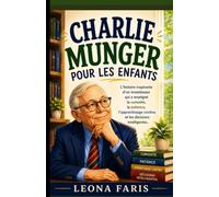 Charlie Munger pour les enfants: L'histoire inspirante d'un investisseur qui a enseigné la curiosité, la patience, l'apprentissage continu et les décisions intelligentes.