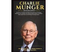 CHARLIE MUNGER: The Story of a Visionary through his Personal Loss to Berkshire Hathaway’s Vice Chairman, How Mental Models, Patience, and Ethics, built a Quiet Power and Still Shape Future Investing