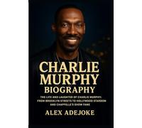 Charlie Murphy Biography: The Life and Laughter of Charlie Murphy: From Brooklyn Streets to Hollywood Stardom and Chappelle’s Show Fame