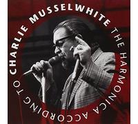 Charlie Musselwhite - The Harmonica According to Charlie Musselwhite