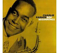 Charlie Parker - Bop Beginnings