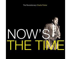 Charlie Parker - Now's the Time (2018 Version)