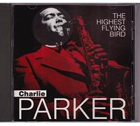Charlie Parker - The Highest Flying Bird