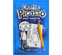Charlie Picasso: Don't Draw Robots: (Charlie Picasso and the Magic Pencil- Illustrated Chapter Book): 2 (Charlie Picasso - Dyslexia-Friendly Chapter Books for Kids Ages 6-9)