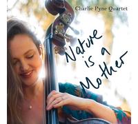 Charlie Pyne - Nature is a Mother