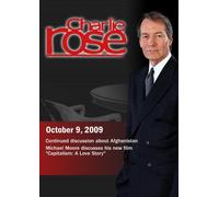 Charlie Rose - Afghanistan / "Capitalism: A Love Story" (October 9, 2009)