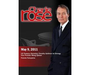 Charlie Rose - Timothy Geithner & Wang Qishan / Francis Fukuyama (May 9, 2011)