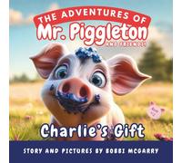 Charlie’s Gift: A Children’s Picture Book About Losing, Perseverance, and Discovering Unique Talents Ages 3 to 8 (The Adventures of Mr. Piggleton and Friends)