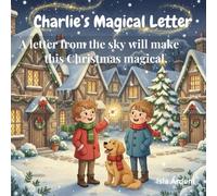 Charlie’s Magical Letter: A Christmas adventure about kindness, wishes, and the magic of believing