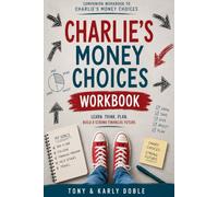 Charlie’s Money Choices Workbook: A Practical Financial Literacy Workbook for Teens, Families, and Classrooms
