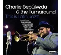Charlie Sepúlveda & The Turnaround - This Is Latin Jazz