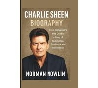 CHARLIE SHEEN BIOGRAPHY: From Hollywood’s Wild Child to a Story of Redemption, Resilience, and Reinvention