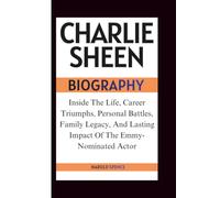 CHARLIE SHEEN BIOGRAPHY: Inside The Life, Career Triumphs, Personal Battles, Family Legacy, And Lasting Impact Of The Emmy-Nominated Actor