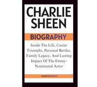 CHARLIE SHEEN BIOGRAPHY: Inside The Life, Career Triumphs, Personal Battles, Family Legacy, And Lasting Impact Of The Emmy-Nominated Actor