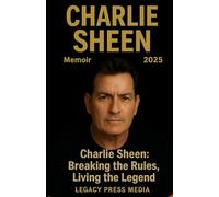 CHARLIE SHEEN Memoir 2025: Charlie Sheen: Breaking the Rules, Living the Legend