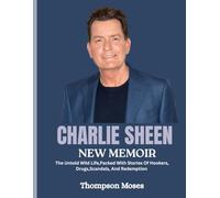 CHARLIE SHEEN NEW MEMOIR 2025: The Untold Wild Life,Packed With Stories Of Hookers, Drugs,Scandals, And Redemption.