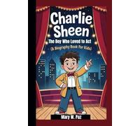 CHARLIE SHEEN: The Boy Who Loved to Act (A Biography Book For Kids)