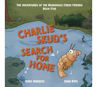 Charlie Skud's Search for Home: The Adventures of the Beargrass Cr riends Book Five
