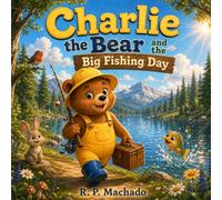 Charlie the Bear and The Big Fishing Day: A Fun & Colourful Children's Book About a Bear Who Loves to Fish (Charlie the Bear Collection)