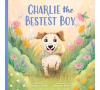Charlie the Bestest Boy: Children’s Christian Book on Faith-Based Values and Unconditional Love