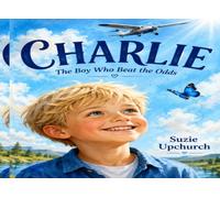 Charlie: The Boy Who Beat the Odds