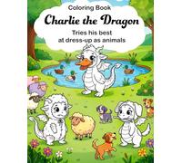 Charlie the dragon tries his best: dress-up as animals: Cute and cozy coloring book for kids (Charlie, Molly, Bonnie and Leo, cute baby animal-dragons coloring books)