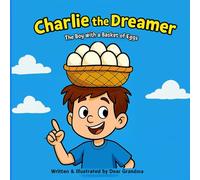 Charlie the Dreamer. The Boy with a Basket of Eggs: A Funny Moral Story for Kids: 1 (Dear Grandma’s Stories)