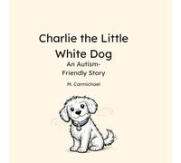 Charlie the Little White Dog: An Autism-Friendly Story