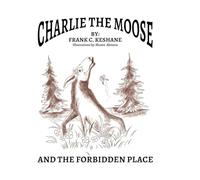 Charlie The Moose and The Forbidden Place
