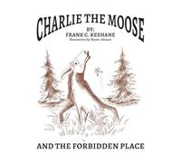 Charlie The Moose and The Forbidden Place