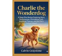 Charlie the Wonderdog: A Deep-Dive Review Exploring Story, Performances, Filmmaking Craft, Emotional Themes, and the Film’s Cultural Impact