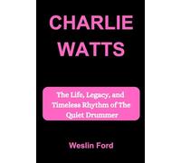 CHARLIE WATTS: The Life, Legacy, and Timeless Rhythm of The Quiet Drummer