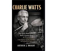 CHARLIE WATTS: The Quiet Power Behind Rock’s Greatest Band - A Life of Rhythm, Discipline, Jazz Roots, and Lasting Musical Legacy