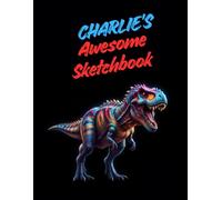 Charlie's Awesome Sketchbook: A Personalised Sketchbook Gift for A Creative Boy (Charlie) Who Loves to Draw